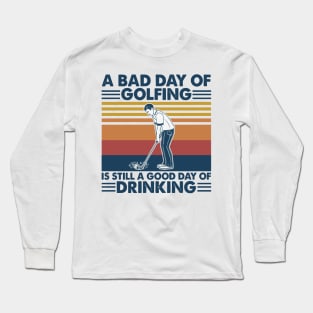 Retro Navy Golf A Bad Day Of Golfing Is Still A Good Day Of Drinking Long Sleeve T-Shirt